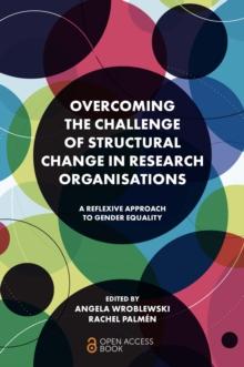 Overcoming the Challenge of Structural Change in Research Organisations : A Reflexive Approach to Gender Equality