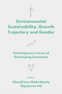 Environmental Sustainability, Growth Trajectory and Gender : Contemporary Issues of Developing Economies