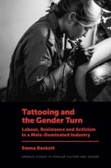 Tattooing and the Gender Turn : Labour, Resistance and Activism in a Male-Dominated Industry