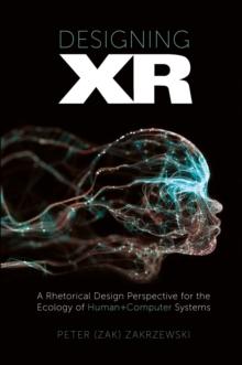 Designing XR : A Rhetorical Design Perspective for the Ecology of Human+Computer Systems