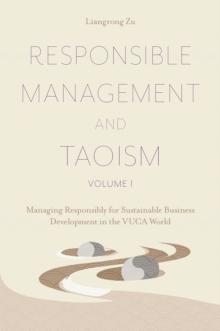 Responsible Management and Taoism, Volume 1 : Managing Responsibly for Sustainable Business Development in the VUCA World