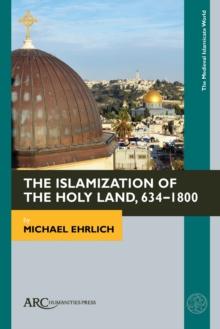 The Islamization of the Holy Land, 634-1800