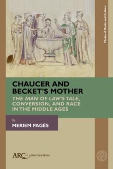 Chaucer and Beckets Mother : "The Man of Laws Tale," Conversion, and Race in the Middle Ages