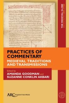 Practices of Commentary : Medieval Traditions and Transmissions