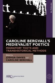 Caroline Bergvall's Medievalist Poetics : Migratory Texts and Transhistorical Methods