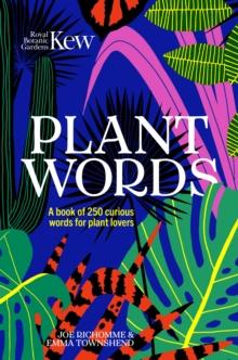 Kew - Plant Words : A book of 250 curious words for plant lovers