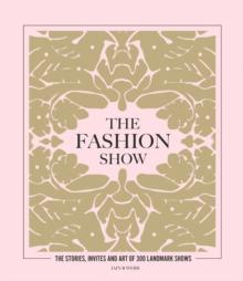 The Fashion Show : The stories, invites and art of 300 landmark shows