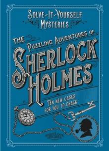 The Puzzling Adventures of Sherlock Holmes : Ten New Cases For You To Crack