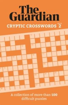 The Guardian Cryptic Crosswords 2 : A compendium of more than 100 difficult puzzles