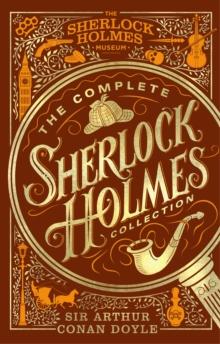 The Complete Sherlock Holmes Collection : An Official Sherlock Holmes Museum Product