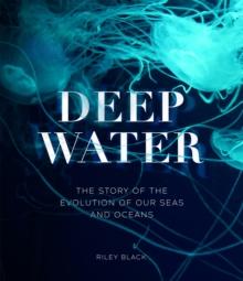 Deep Water : The Story of the Evolution of Our Seas and Oceans