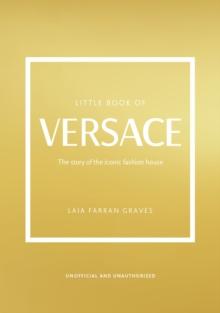 Little Book of Versace : The Story of the Iconic Fashion House