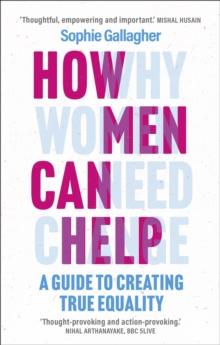 How Men Can Help : A Guide to Creating True Equality