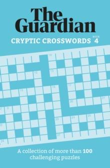 The Guardian Cryptic Crosswords 4 : A collection of more than 100 challenging puzzles