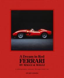 A Dream in Red - Ferrari by Maggi & Maggi : A photographic journey through the finest cars ever made