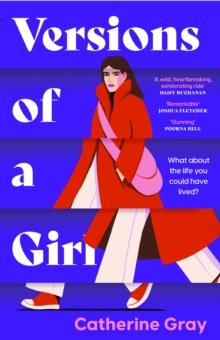 Versions of a Girl : 'A wild, heartbreaking, exhilarating ride' Daisy Buchanan