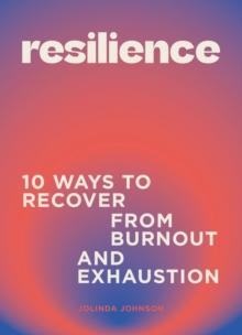 Resilience : 10 ways to recover from burnout and exhaustion