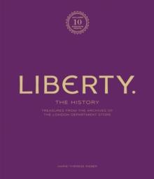 Liberty: The History  Luxury Edition : Treasure from the archives of the London department store