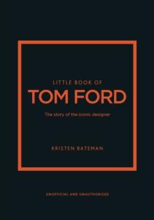 Little Book of Tom Ford : The story of the iconic brand