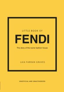 Little Book of Fendi : The story of the iconic fashion brand