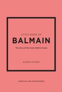 Little Book of Balmain : The story of the iconic fashion house