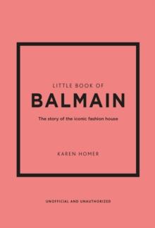 Little Book of Balmain : The story of the iconic fashion house