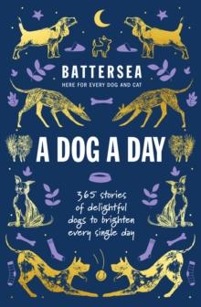 Battersea Dogs and Cats Home - A Dog a Day : 365 stories of delightful dogs to brighten every day