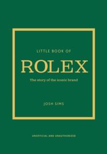 Little Book of Rolex : The story behind the iconic brand