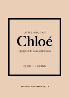 Little Book of Chlo : The story of the iconic brand