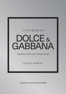 Little Book of Dolce & Gabbana : The story of the iconic fashion house