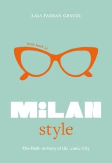 Little Book of Milan Style : The Fashion History of the Iconic City