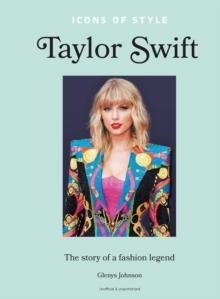 Icons Of Style Taylor Swift : The Story Of A Fashion Icon