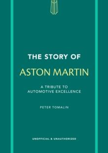 The Story of Aston Martin : A tribute to automotive excellence