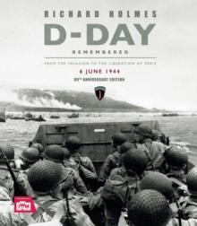 D-Day Remembered : From the Invasion to the Liberation of Paris