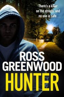 Hunter : A gripping, addictive thriller from Ross Greenwood, author of The Santa Killer