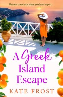 A Greek Island Escape : A BRAND NEW feel-good, romantic read from Kate Frost for 2024