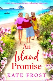 An Island Promise : The BRAND NEW sun-drenched getaway romance from TOP 5 BESTSELLER Kate Frost for summer 2024