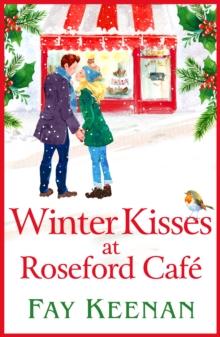 Winter Kisses at Roseford Cafe : A escapist, romantic festive read from Fay Keenan