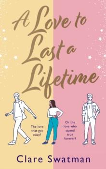 A Love to Last a Lifetime : The epic love story from Clare Swatman, author of Before We Grow Old