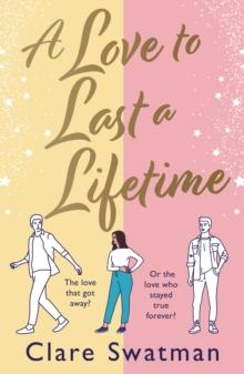 A Love to Last a Lifetime : The epic love story from Clare Swatman, author of Before We Grow Old