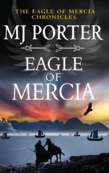 Eagle of Mercia : An action-packed historical adventure from MJ Porter