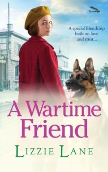 A Wartime Friend : A historical saga you won't be able to put down by Lizzie Lane