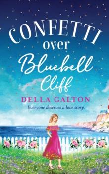 Confetti Over Bluebell Cliff : The perfect feel-good read from Della Galton