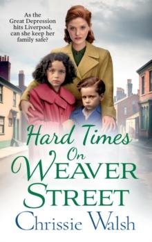 Hard Times on Weaver Street : A gritty, heartbreaking historical saga from Chrissie Walsh