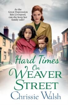 Hard Times on Weaver Street : A gritty, heartbreaking historical saga from Chrissie Walsh