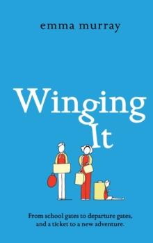 Winging It : The laugh-out-loud, page-turning new novel from Emma Murray