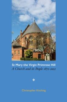 St Mary the Virgin Primrose Hill : A Church and its People, 1872-2022