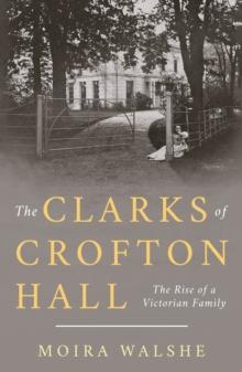 The Clarks of Crofton Hall : The Rise of a Victorian Family