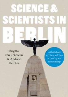 Science & Scientists in Berlin. A Guidebook to Historical Sites in the City and Surroundings