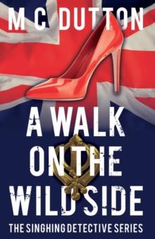 A Walk on the Wild Side : The fourth in the Singhing Detective Series